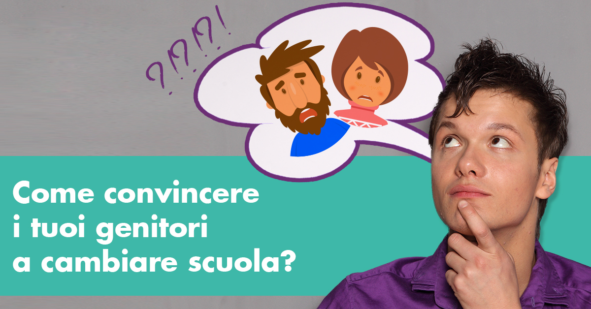 Cambiare scuola: Come convincere i tuoi genitori